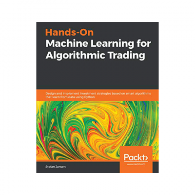 Hands-On Machine Learning for Algorithmic Trading: Design and implement investment strategies based on smart algorithms that learn from data using Python Kindle Edition