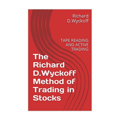 The Richard D.Wyckoff Method of Trading in Stocks: TAPE READING AND ACTIVE TRADING