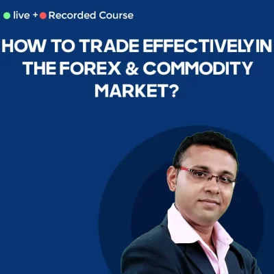 How to Trade effectively in the FOREX & Commodity market?